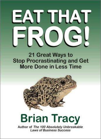 Cover of Eat That Frog! 21 Great Ways to Stop Procrastinating and Get More Done in Less Time by Brian Tracy