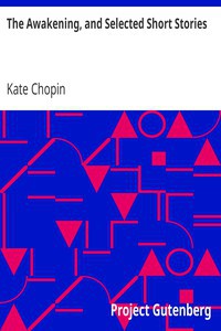 Cover of Works (Awakening / Beyond the Bayou / Desiree's Baby / Kiss / Locket / Ma'ame Pelagie / Pair of Silk Stockings / Reflection / Respectable Woman) by Kate Chopin